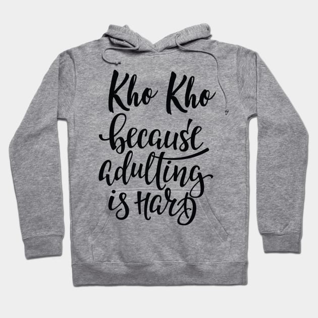 Kho Kho Because Adulting Is Hard Hoodie by ProjectX23Red